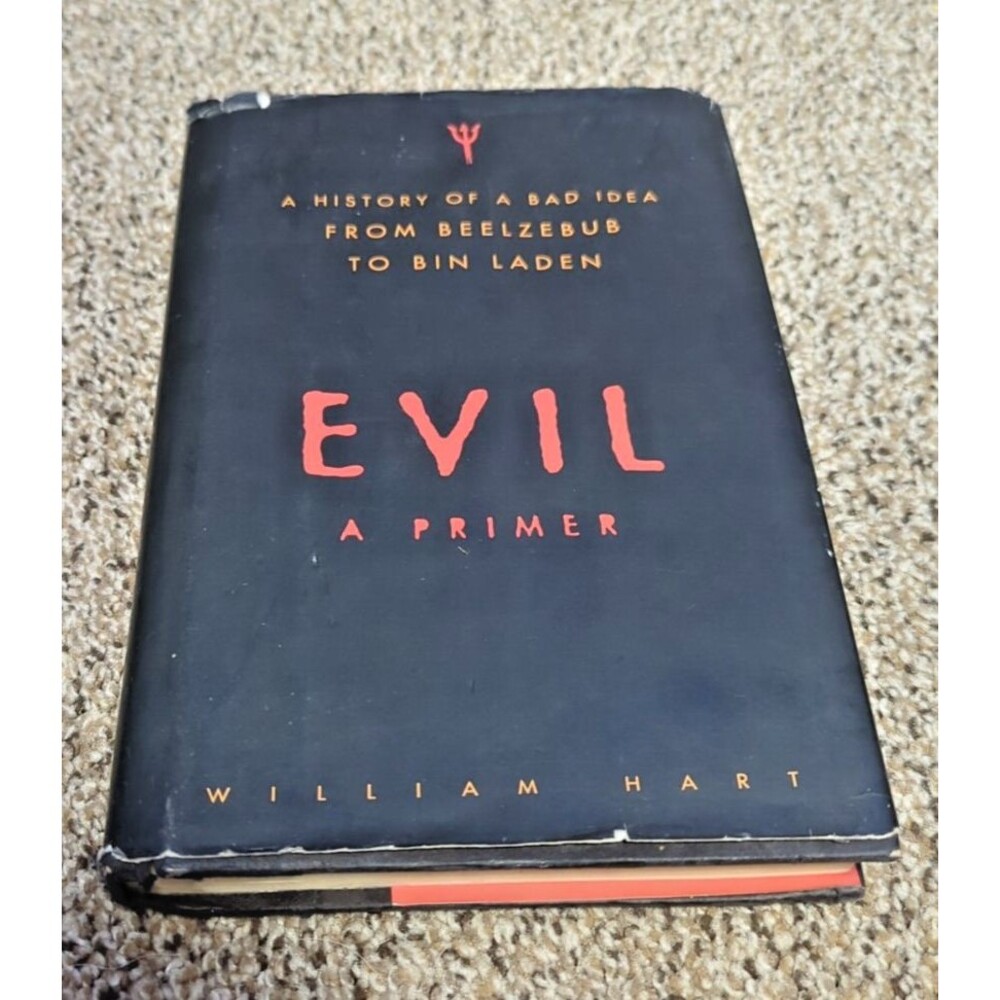 Evil: A Primer – William Hart – Hardcover – 2004 Condition: Low Good (Used)